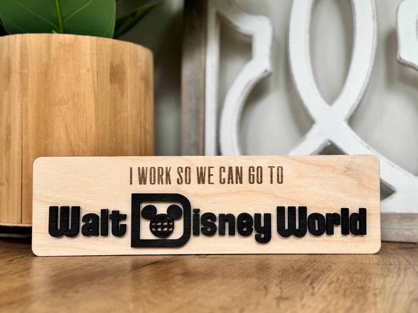 "I Work So We Can Go to Disney" Wooden Desk Sign