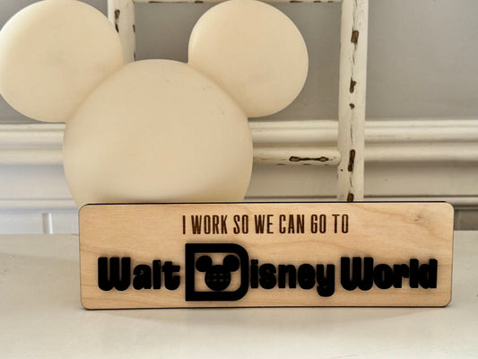 "I Work So We Can Go to Disney" Wooden Desk Sign